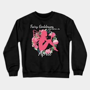 Fairy Goddesses Are Born In April Crewneck Sweatshirt